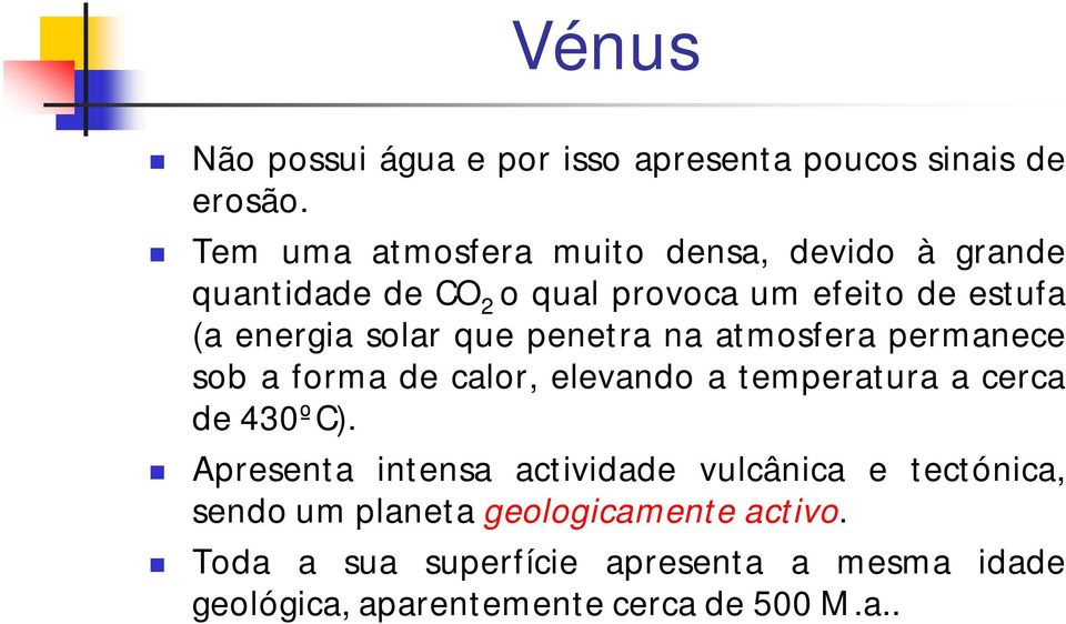 solar que penetra na atmosfera permanece sob a forma de calor, elevando a temperatura a cerca de 430ºC).