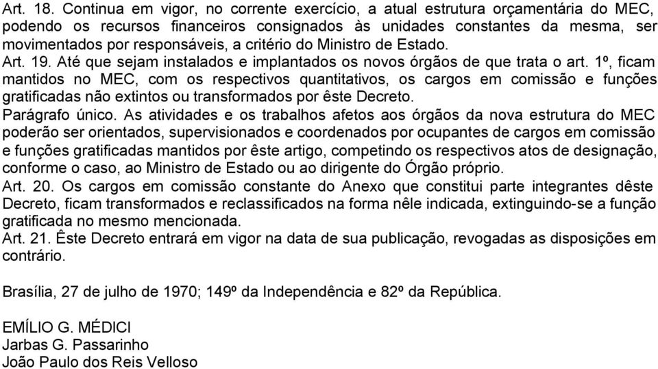 critério do Ministro de Estado. Art. 19. Até que sejam instalados e implantados os novos órgãos de que trata o art.