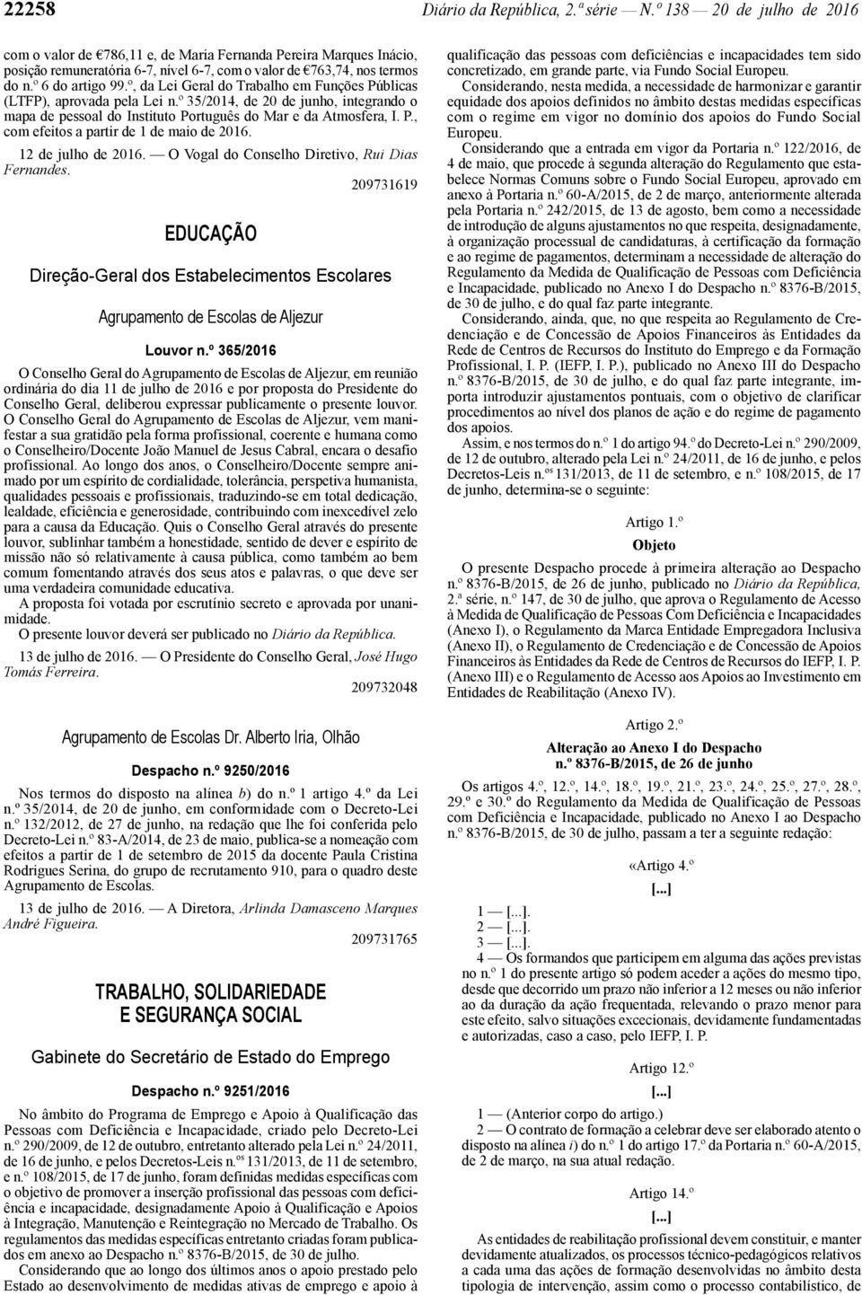 º, da Lei Geral do Trabalho em Funções Públicas (LTFP), aprovada pela Lei n.º 35/2014, de 20 de junho, integrando o mapa de pessoal do Instituto Português do Mar e da Atmosfera, I. P., com efeitos a partir de 1 de maio de 2016.