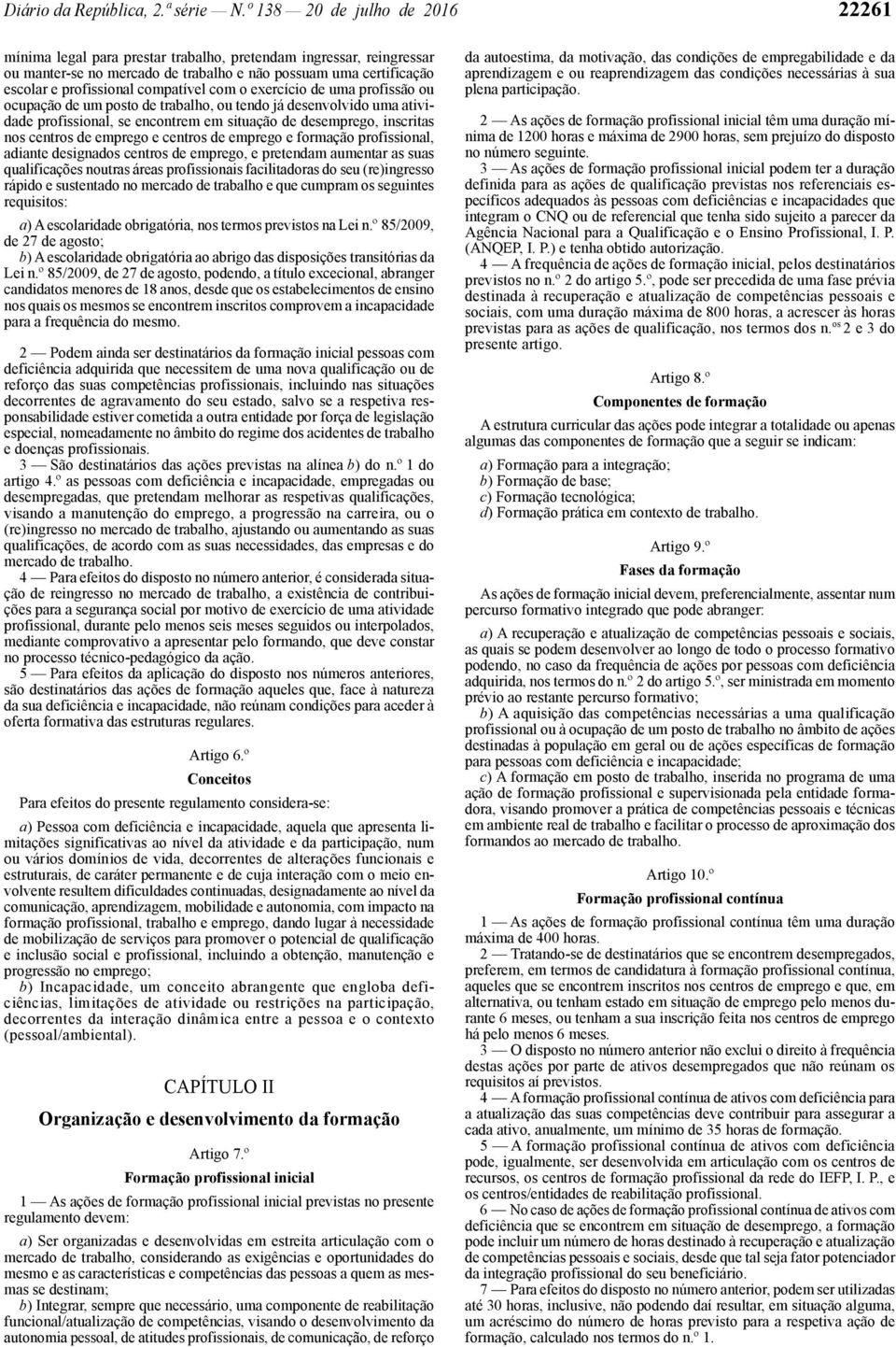 compatível com o exercício de uma profissão ou ocupação de um posto de trabalho, ou tendo já desenvolvido uma atividade profissional, se encontrem em situação de desemprego, inscritas nos centros de