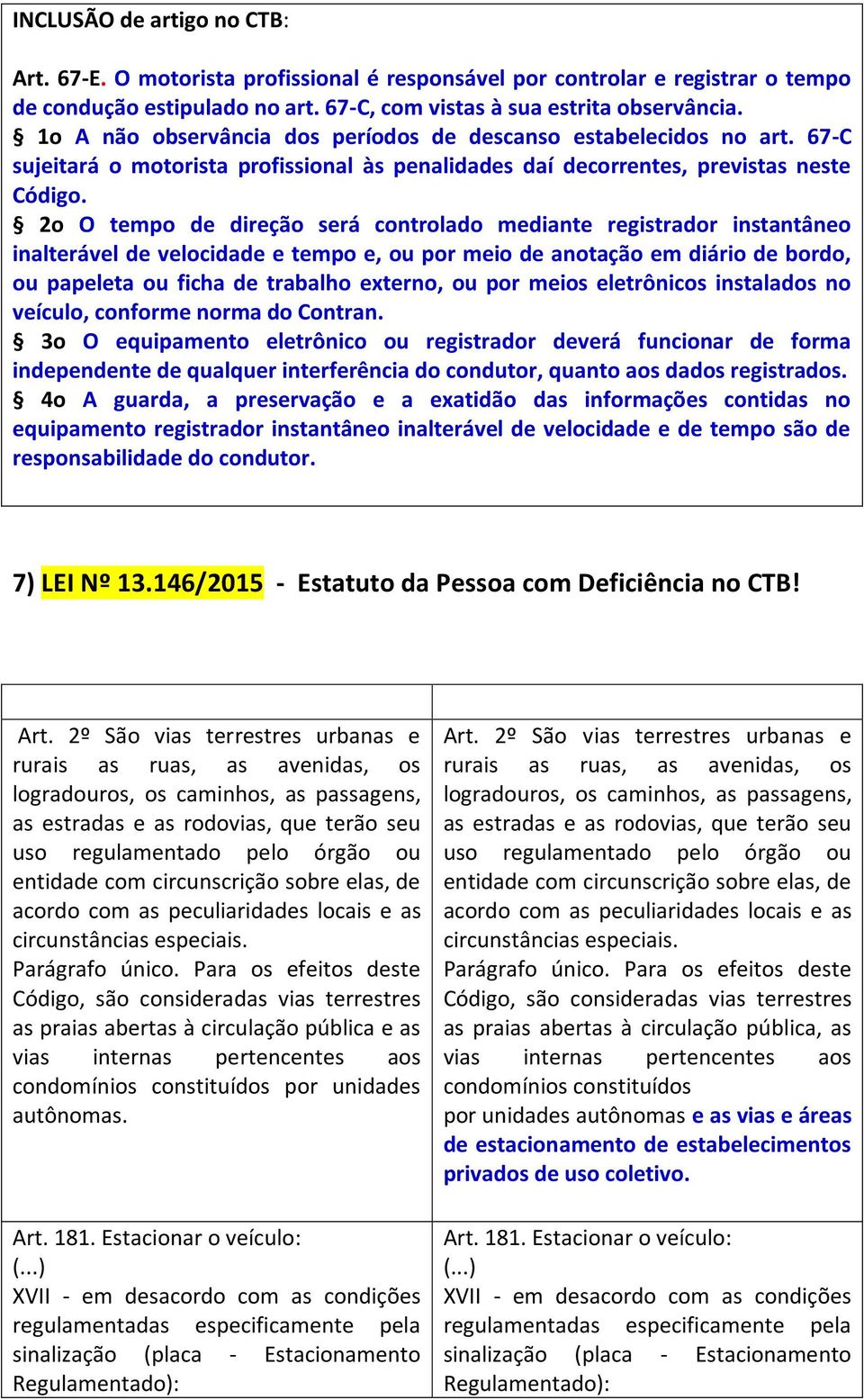 2o O tempo de direção será controlado mediante registrador instantâneo inalterável de velocidade e tempo e, ou por meio de anotação em diário de bordo, ou papeleta ou ficha de trabalho externo, ou