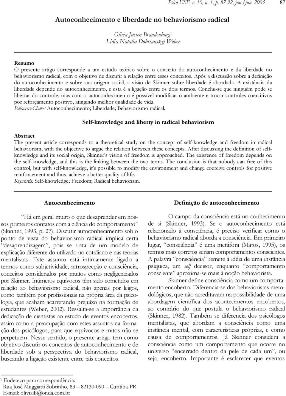 Após a discussão sobre a definição do autoconhecimento e sobre sua origem social, a visão de Skinner sobre liberdade é abordada.