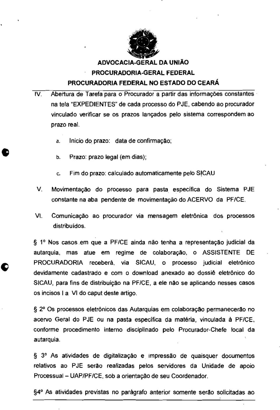 Movimentaçao do processo para pasta especifica do Sistema PJE constante na aba pendente de movimentação do ACERVO da PF/CE. VI.