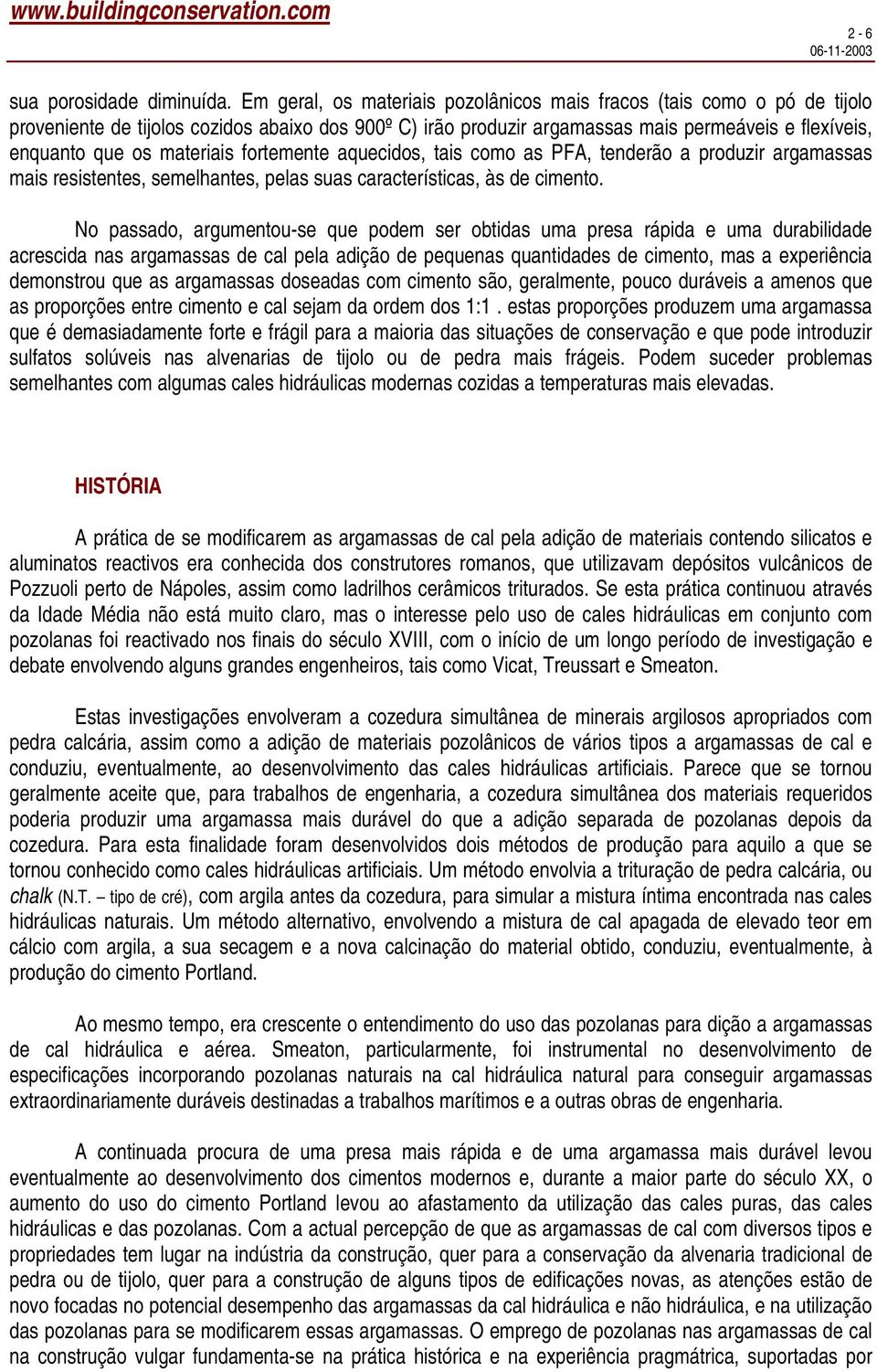 materiais fortemente aquecidos, tais como as PFA, tenderão a produzir argamassas mais resistentes, semelhantes, pelas suas características, às de cimento.