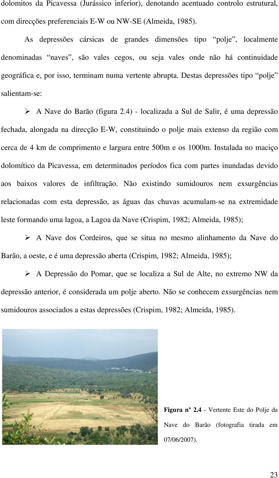 Destas depressões tipo polje salientam-se: A Nave do Barão (figura 2.