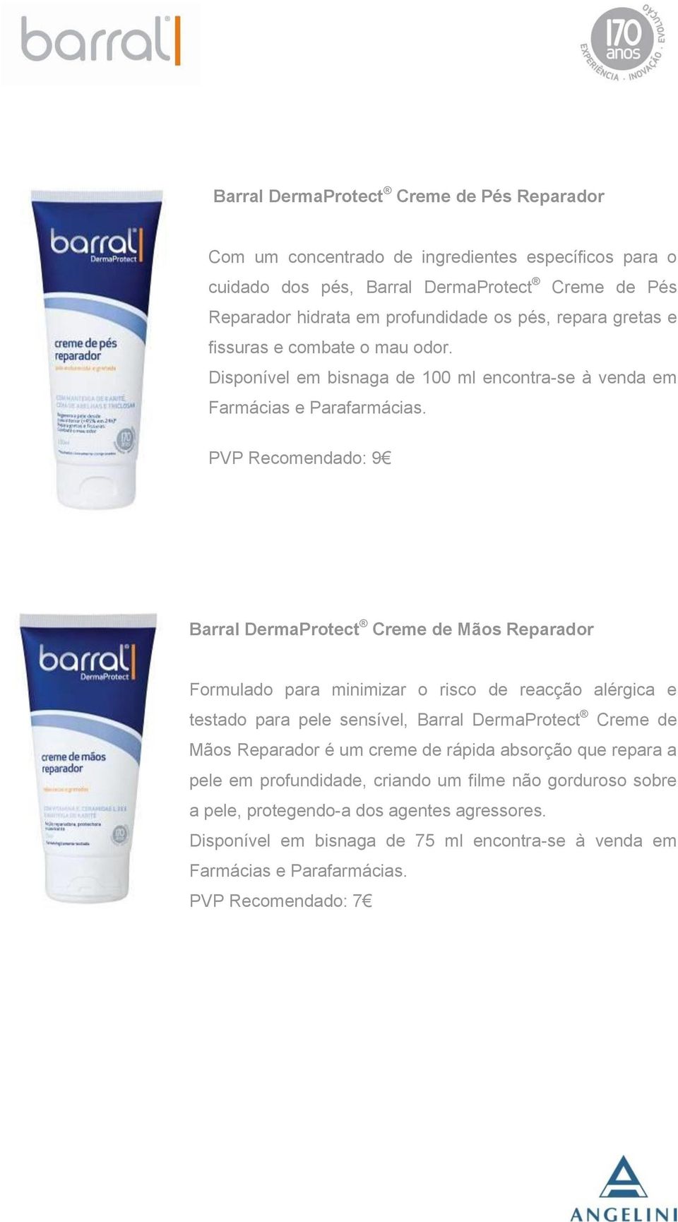 Disponível em bisnaga de 100 ml encontra-se à venda em PVP Recomendado: 9 Barral DermaProtect Creme de Mãos Reparador testado para pele sensível, Barral