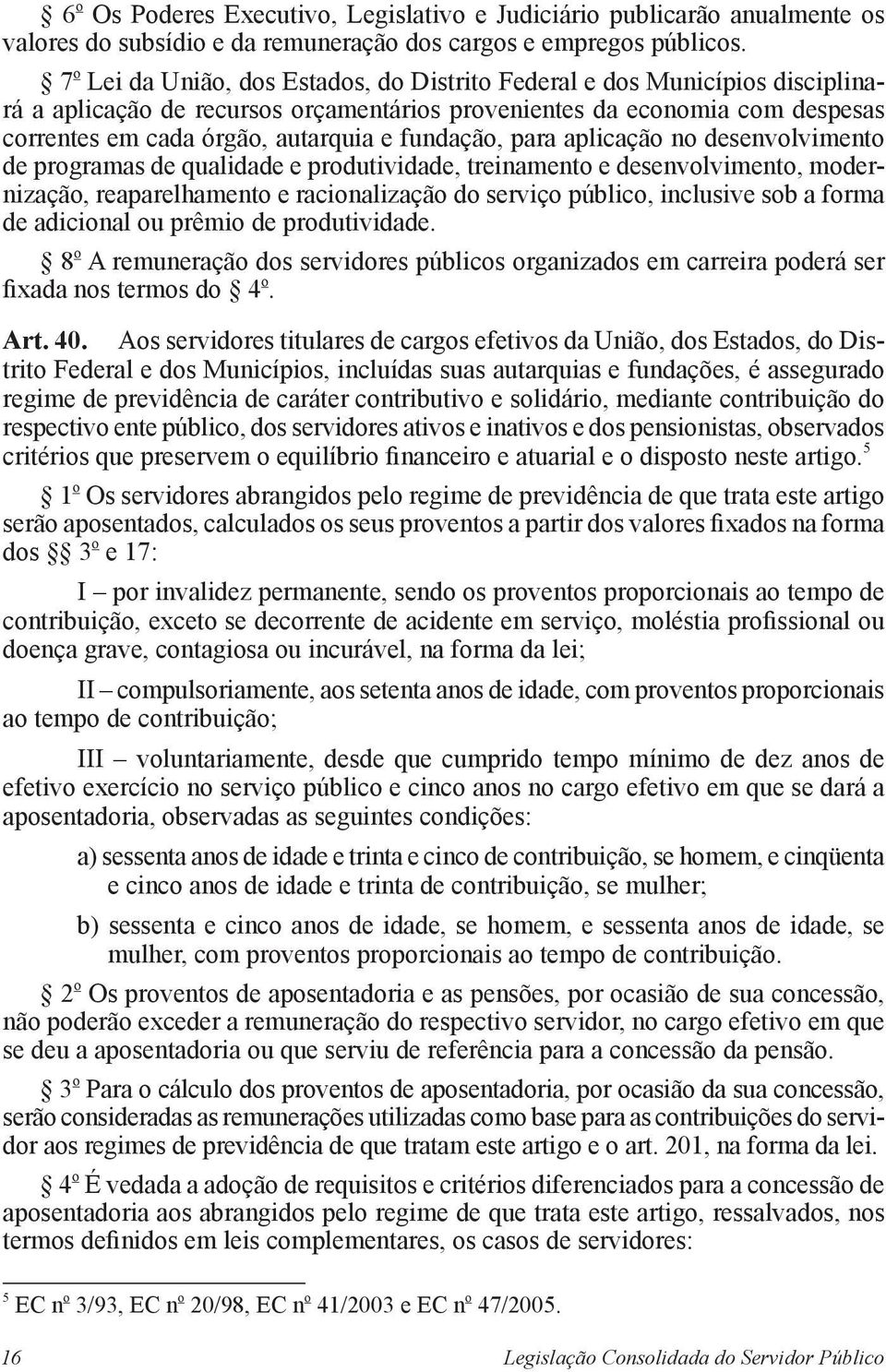 fundação, para aplicação no desenvolvimento de programas de qualidade e produtividade, treinamento e desenvolvimento, modernização, reaparelhamento e racionalização do serviço público, inclusive sob