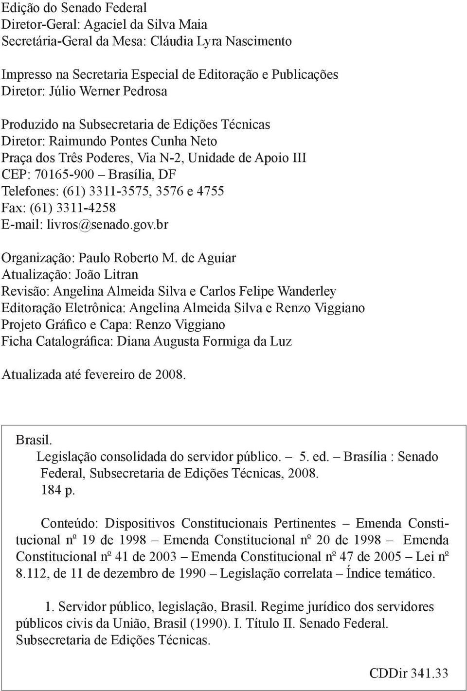 3576 e 4755 Fax: (61) 3311-4258 E-mail: livros@senado.gov.br Organização: Paulo Roberto M.