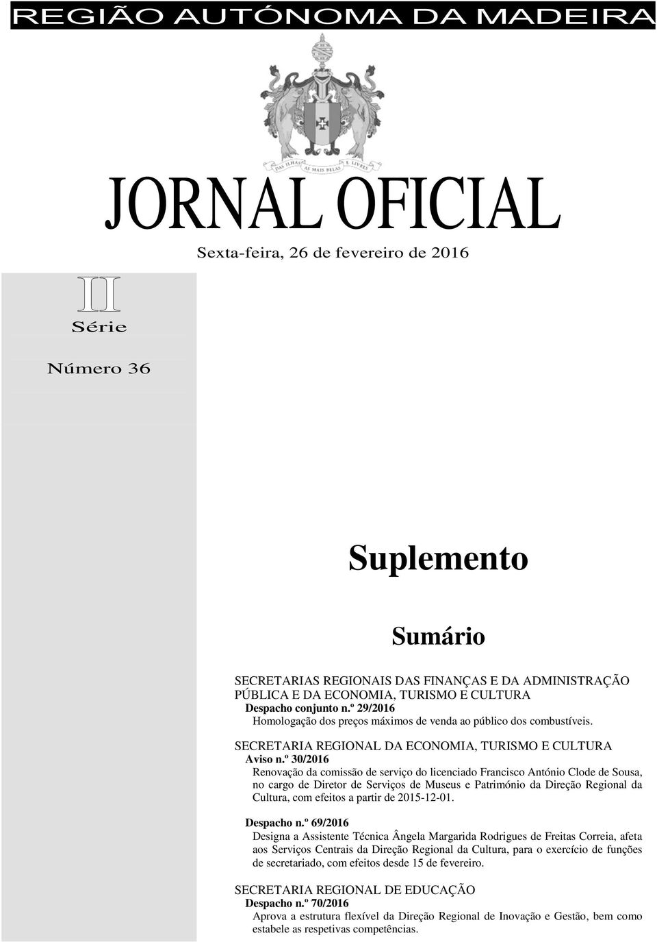 º 30/2016 Renovação da comissão de serviço do licenciado Francisco António Clode de Sousa, no cargo de Diretor de Serviços de Museus e Património da Direção Regional da Cultura, com efeitos a partir