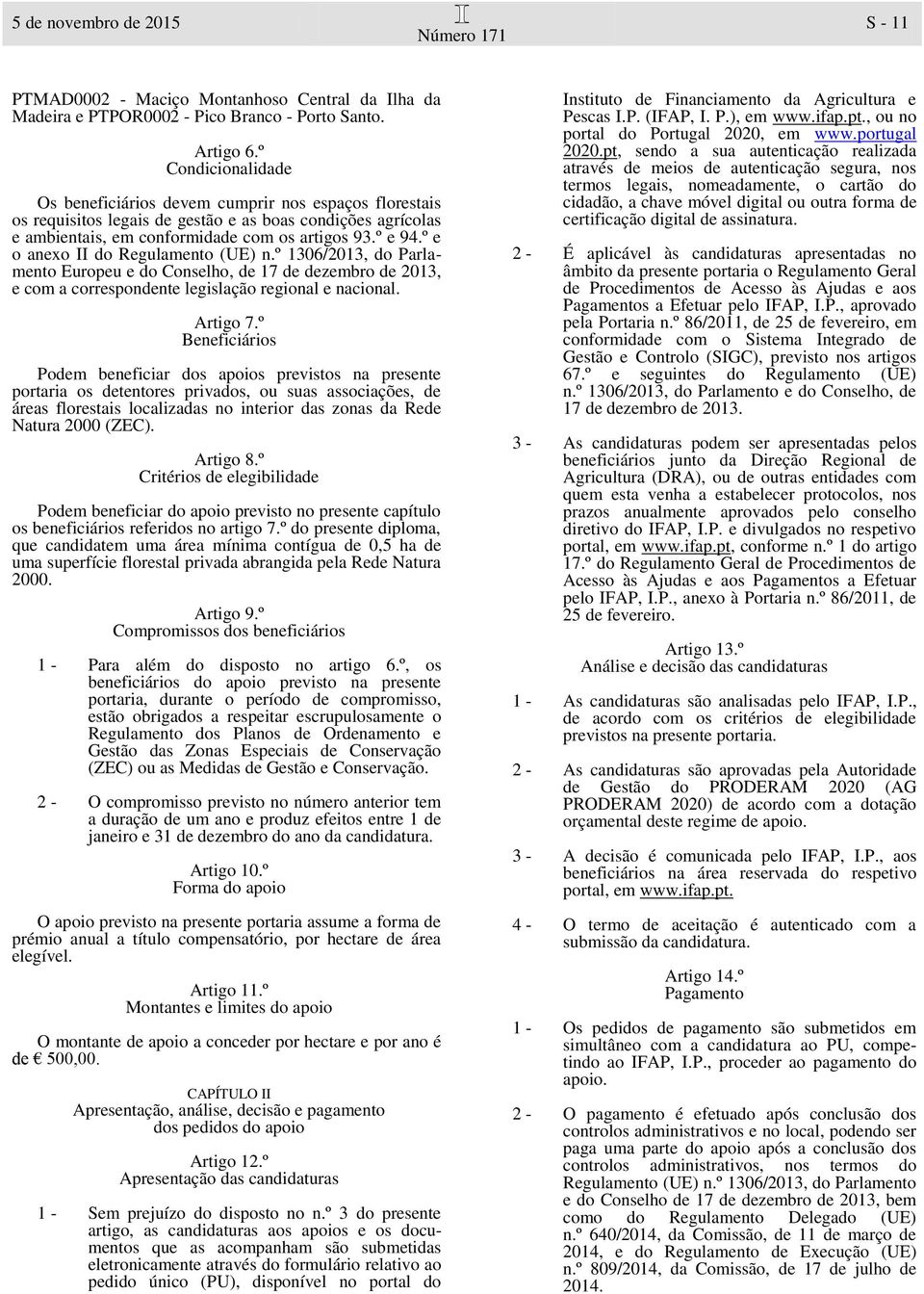 º e o anexo II do Regulamento (UE) n.º 1306/2013, do Parlamento Europeu e do Conselho, de 17 de dezembro de 2013, e com a correspondente legislação regional e nacional. Artigo 7.