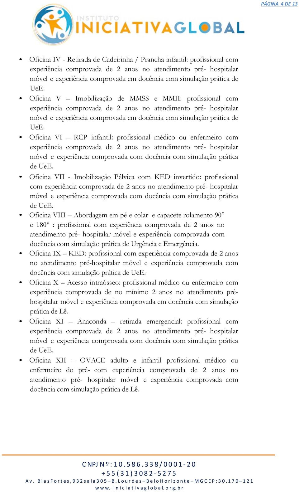 Oficina VI RCP infantil: profissional médico ou enfermeiro com móvel e experiência comprovada com docência com simulação prática de UeE.