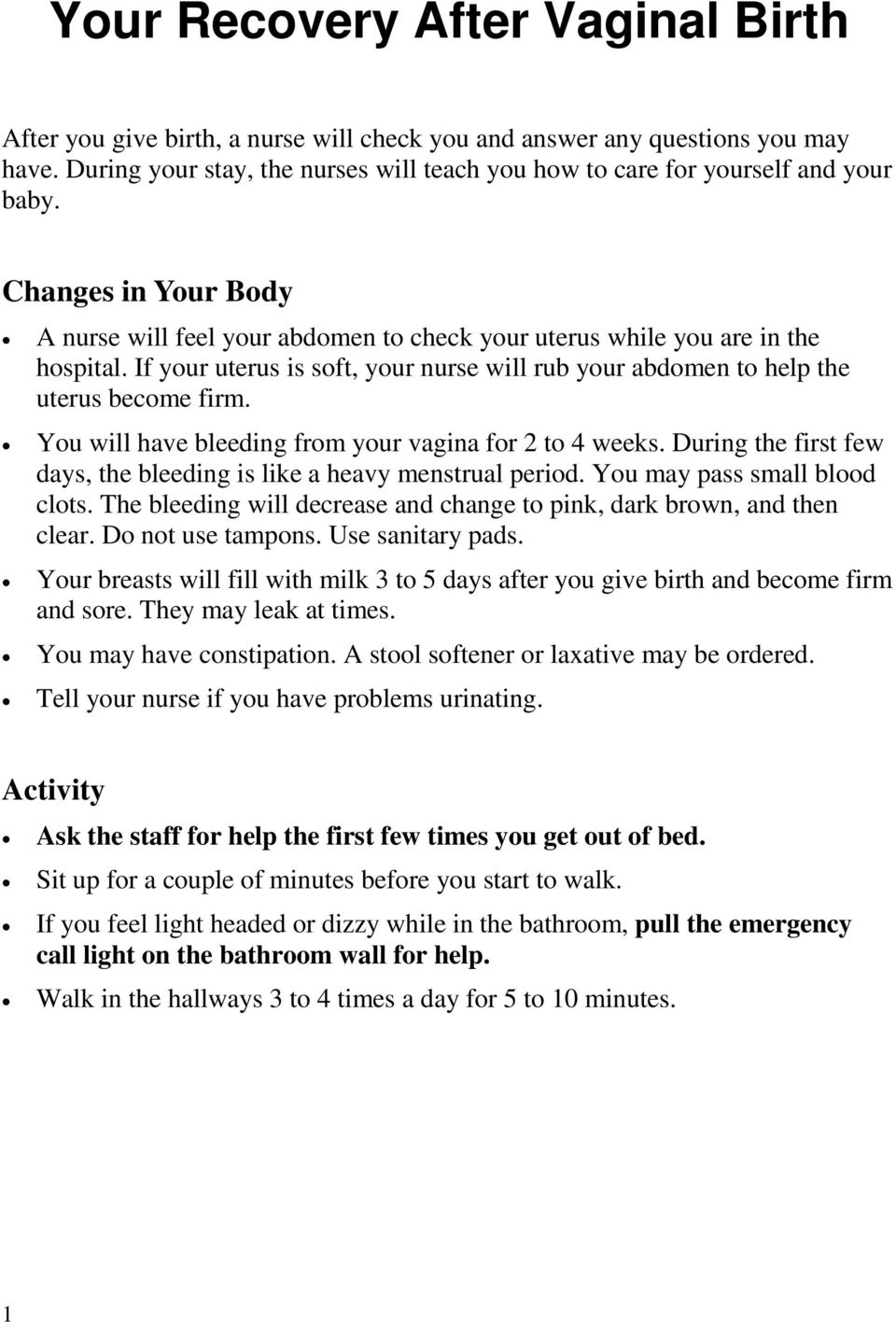 If your uterus is soft, your nurse will rub your abdomen to help the uterus become firm. You will have bleeding from your vagina for 2 to 4 weeks.