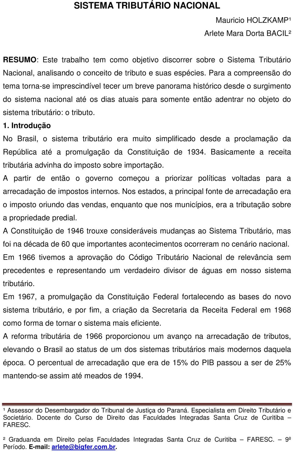 Para a compreensão do tema torna-se imprescindível tecer um breve panorama histórico desde o surgimento do sistema nacional até os dias atuais para somente então adentrar no objeto do sistema