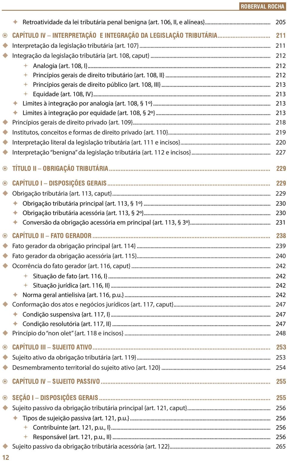 108, II}... 212 Princípios gerais de direito público {art. 108, III}... 213 Equidade {art. 108, IV}... 213 Limites à integração por analogia {art. 108, 1º}... 213 Limites à integração por equidade {art.