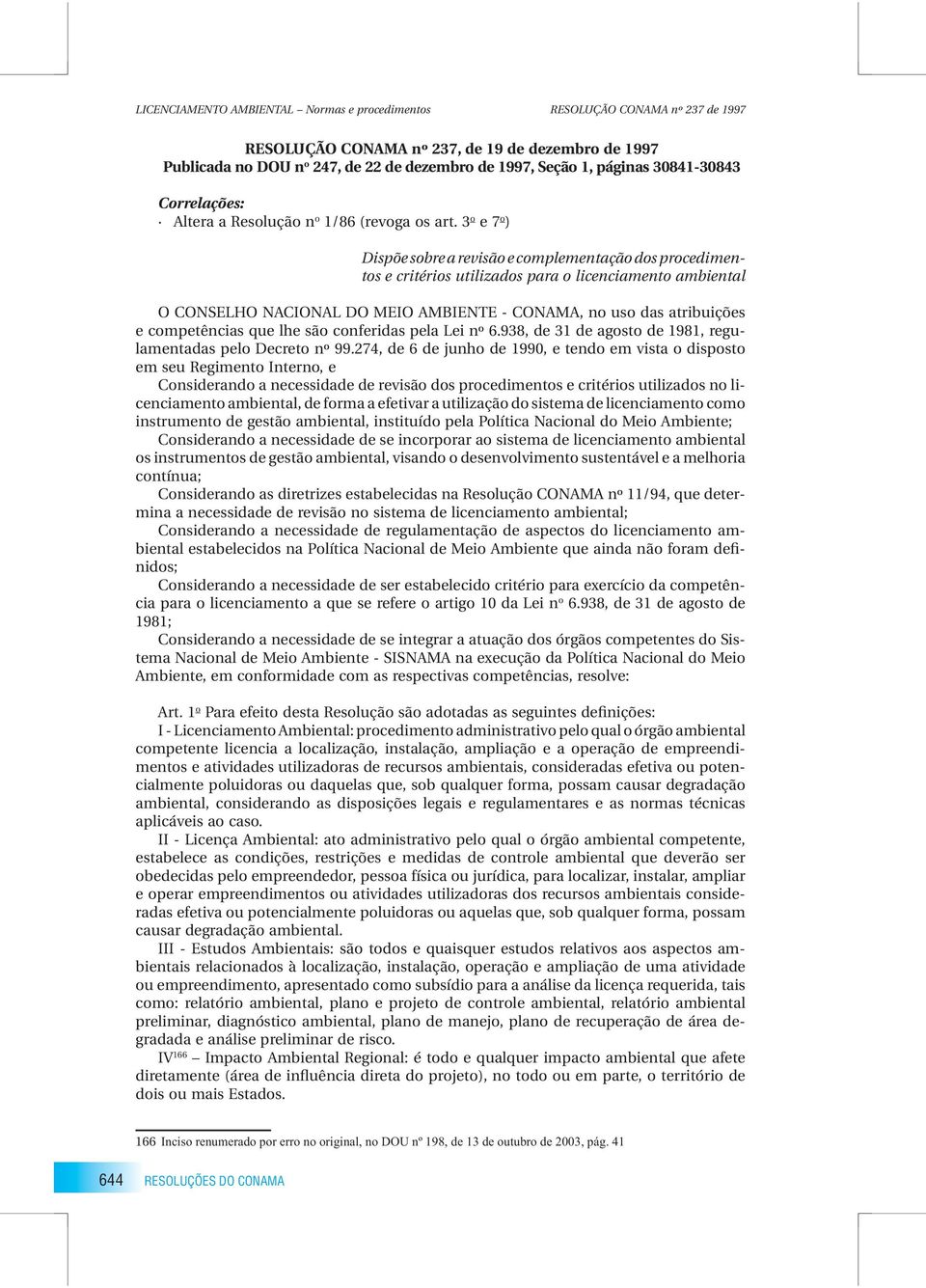 competências que lhe são conferidas pela Lei nº 6.938, de 31 de agosto de 1981, regulamentadas pelo Decreto nº 99.