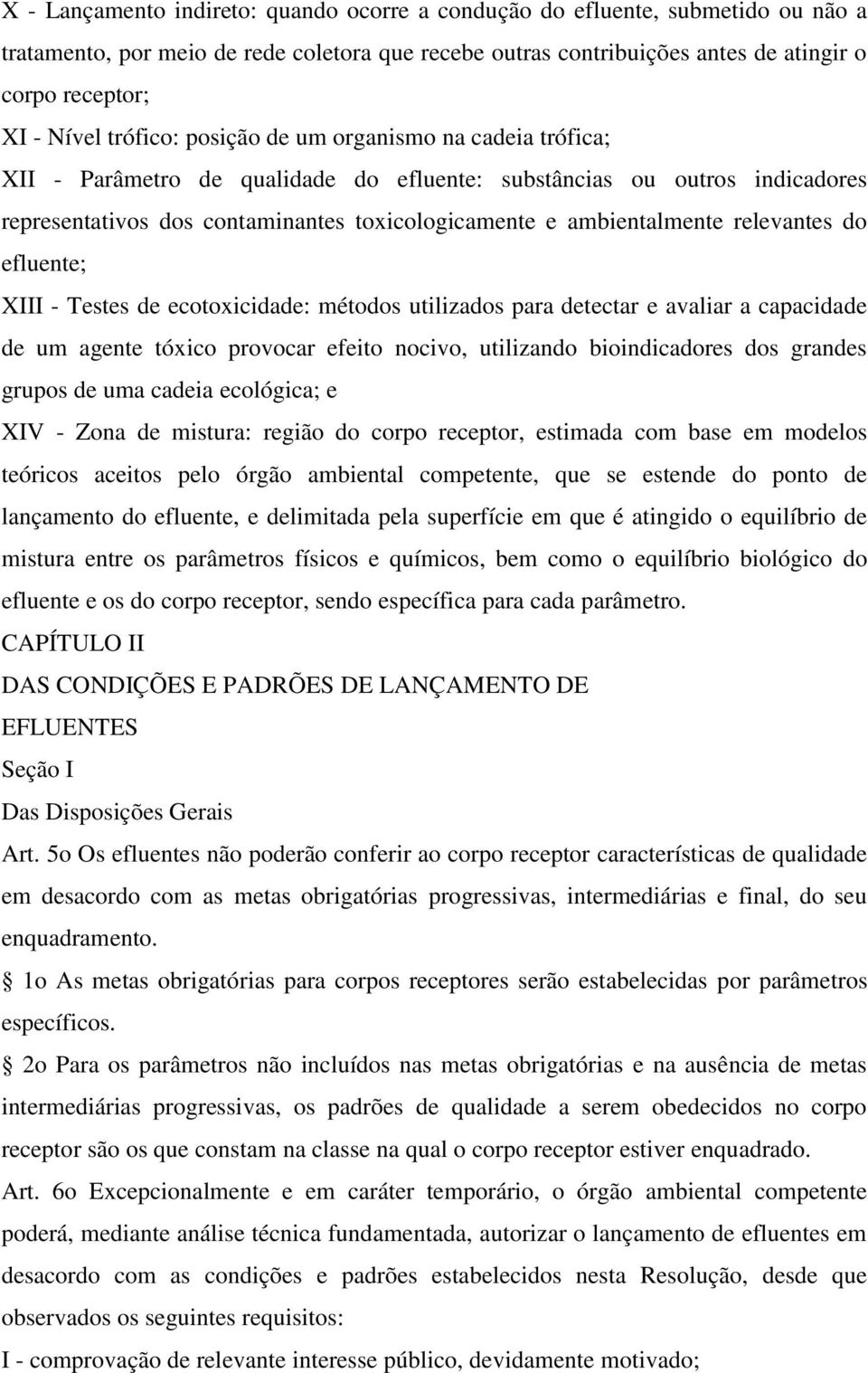 relevantes do efluente; XIII - Testes de ecotoxicidade: métodos utilizados para detectar e avaliar a capacidade de um agente tóxico provocar efeito nocivo, utilizando bioindicadores dos grandes