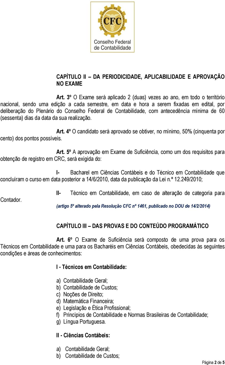 Federal de Contabilidade, com antecedência mínima de 60 (sessenta) dias da data da sua realização. Art.