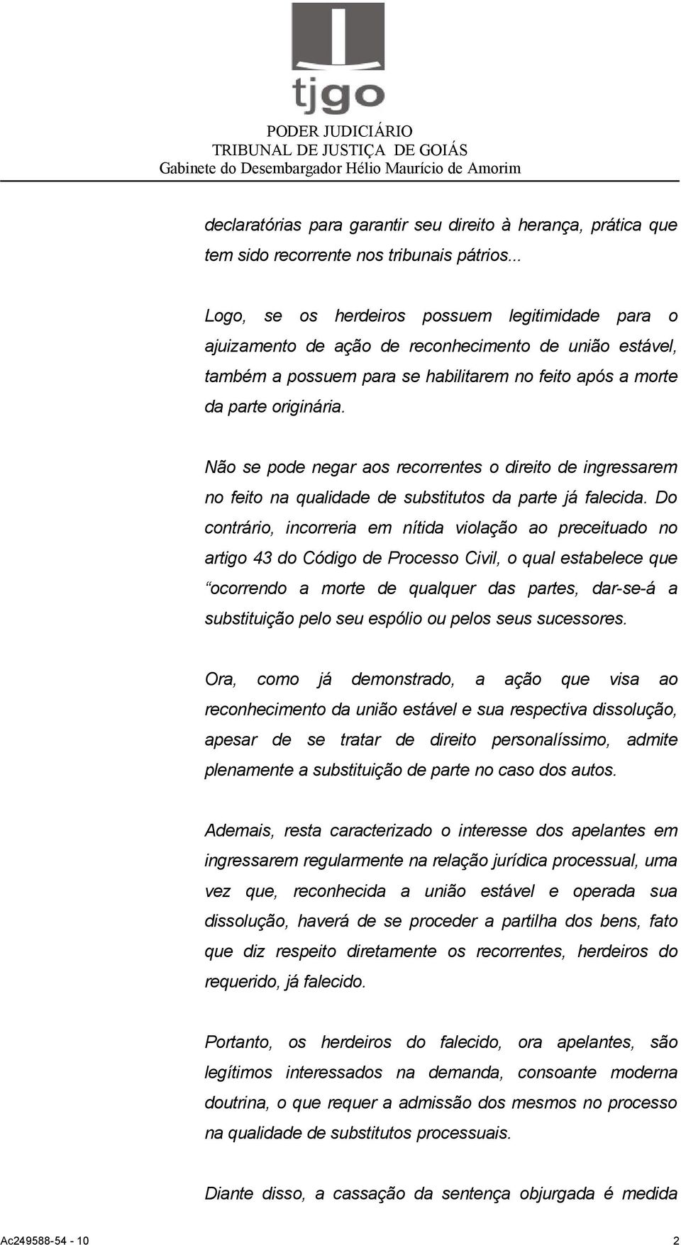 Não se pode negar aos recorrentes o direito de ingressarem no feito na qualidade de substitutos da parte já falecida.