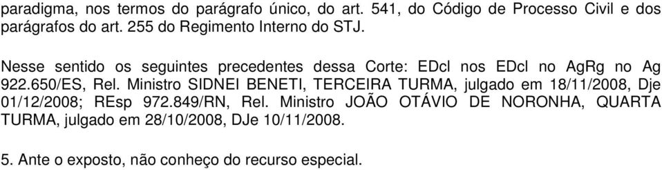 650/ES, Rel. Ministro SIDNEI BENETI, TERCEIRA TURMA, julgado em 18/11/2008, Dje 01/12/2008; REsp 972.849/RN, Rel.