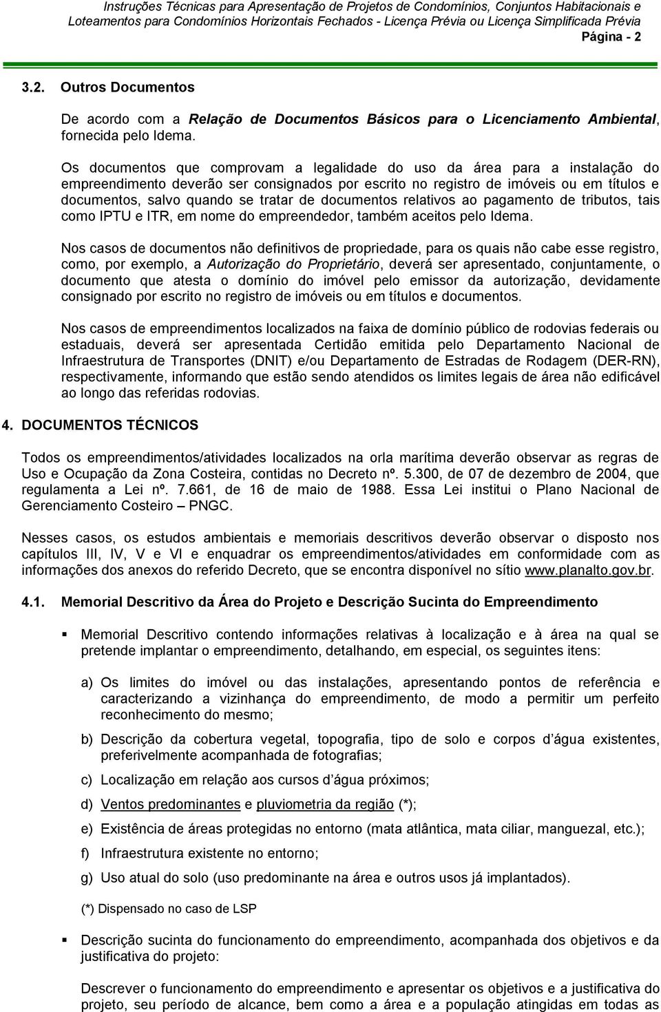 tratar de documentos relativos ao pagamento de tributos, tais como IPTU e ITR, em nome do empreendedor, também aceitos pelo Idema.