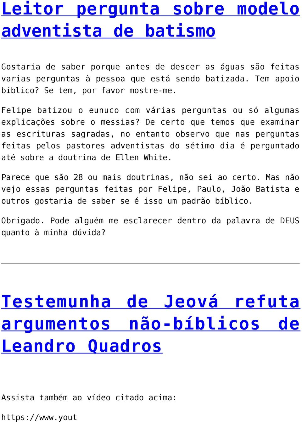 De certo que temos que examinar as escrituras sagradas, no entanto observo que nas perguntas feitas pelos pastores adventistas do sétimo dia é perguntado até sobre a doutrina de Ellen White.