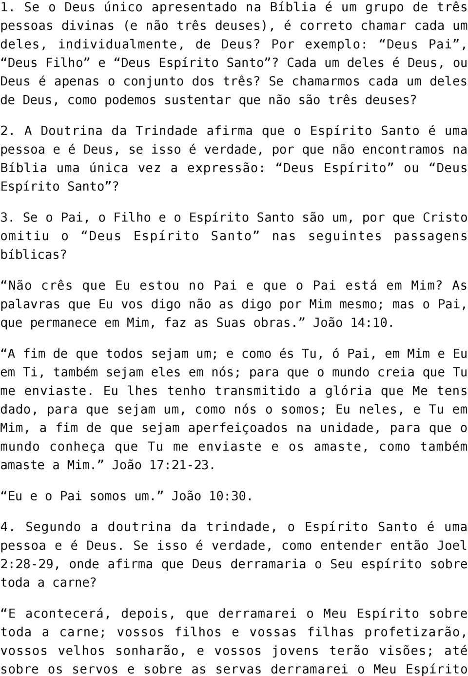 2. A Doutrina da Trindade afirma que o Espírito Santo é uma pessoa e é Deus, se isso é verdade, por que não encontramos na Bíblia uma única vez a expressão: Deus Espírito ou Deus Espírito Santo? 3.