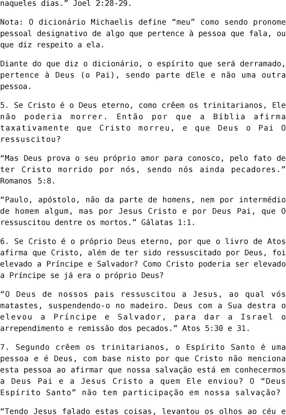 Se Cristo é o Deus eterno, como crêem os trinitarianos, Ele não poderia morrer. Então por que a Bíblia afirma taxativamente que Cristo morreu, e que Deus o Pai O ressuscitou?