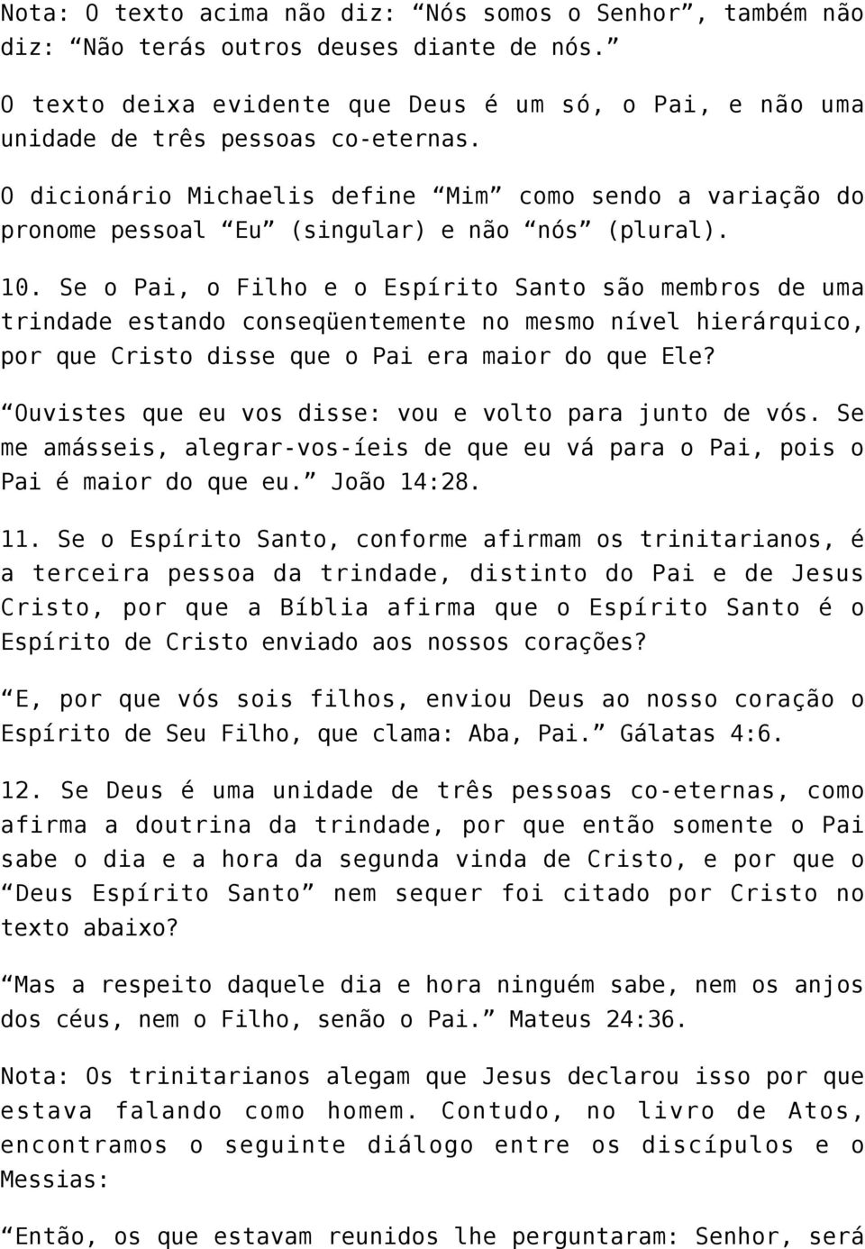 Se o Pai, o Filho e o Espírito Santo são membros de uma trindade estando conseqüentemente no mesmo nível hierárquico, por que Cristo disse que o Pai era maior do que Ele?