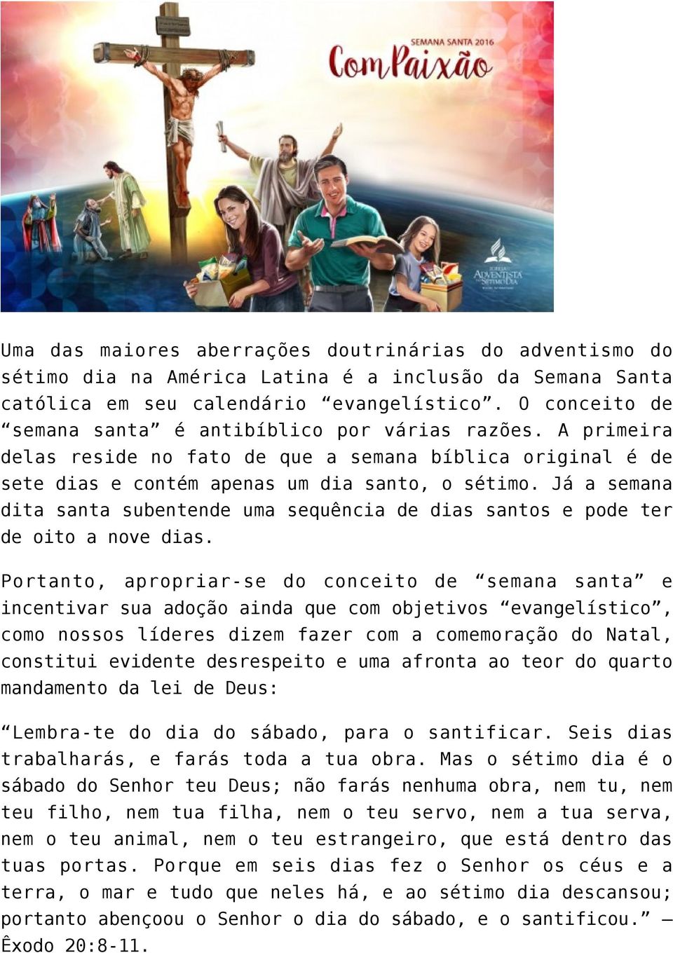 Já a semana dita santa subentende uma sequência de dias santos e pode ter de oito a nove dias.