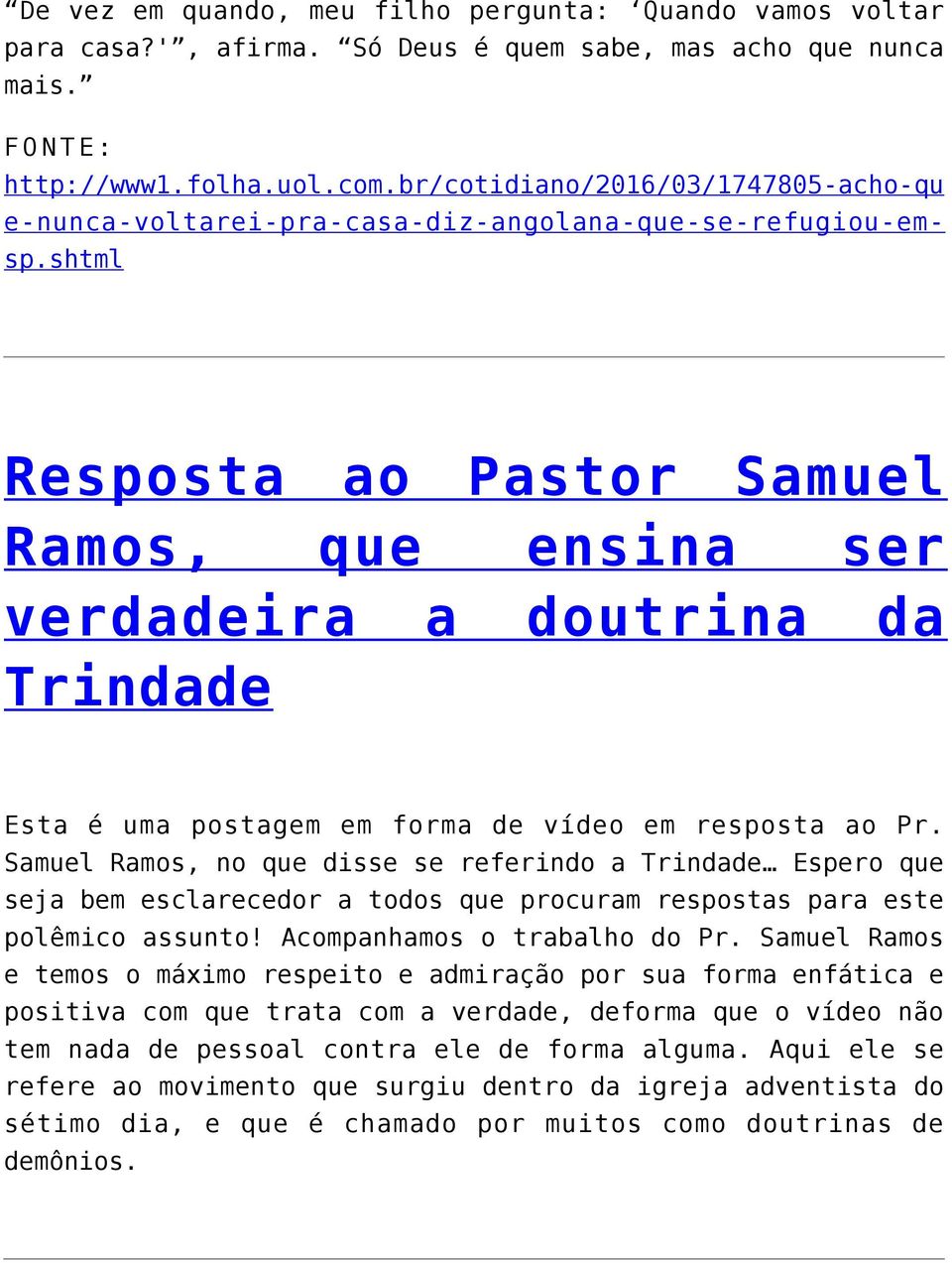 shtml Resposta ao Pastor Samuel Ramos, que ensina ser verdadeira a doutrina da Trindade Esta é uma postagem em forma de vídeo em resposta ao Pr.