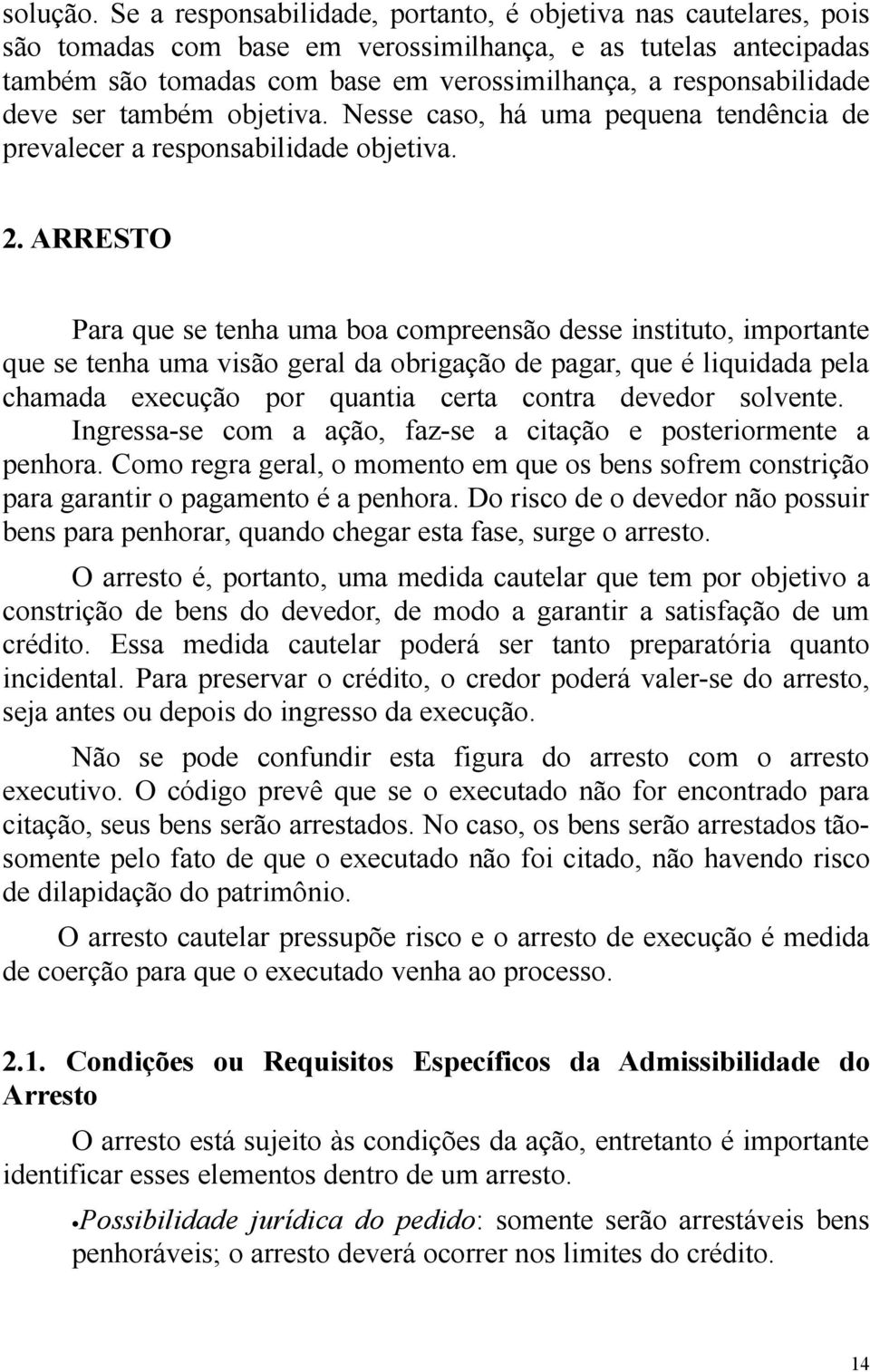 deve ser também objetiva. Nesse caso, há uma pequena tendência de prevalecer a responsabilidade objetiva. 2.