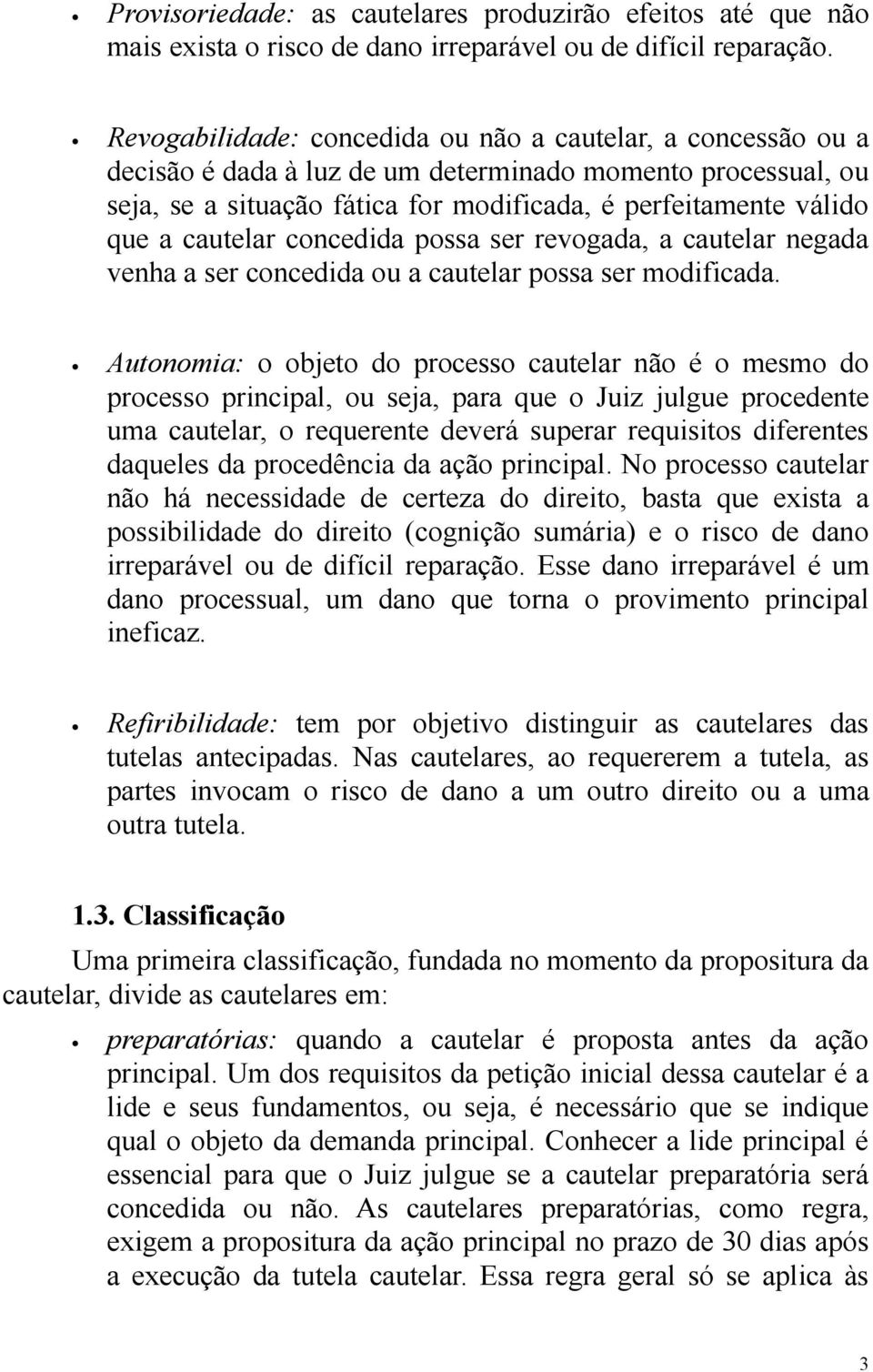 cautelar concedida possa ser revogada, a cautelar negada venha a ser concedida ou a cautelar possa ser modificada.