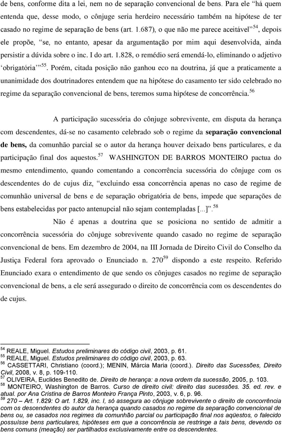 687), o que não me parece aceitável 54, depois ele propõe, se, no entanto, apesar da argumentação por mim aqui desenvolvida, ainda persistir a dúvida sobre o inc. I do art. 1.