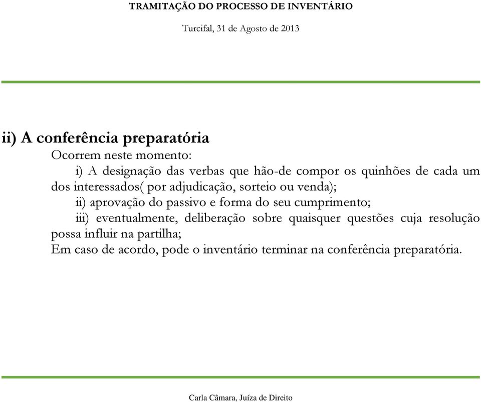 passivo e forma do seu cumprimento; iii) eventualmente, deliberação sobre quaisquer questões cuja