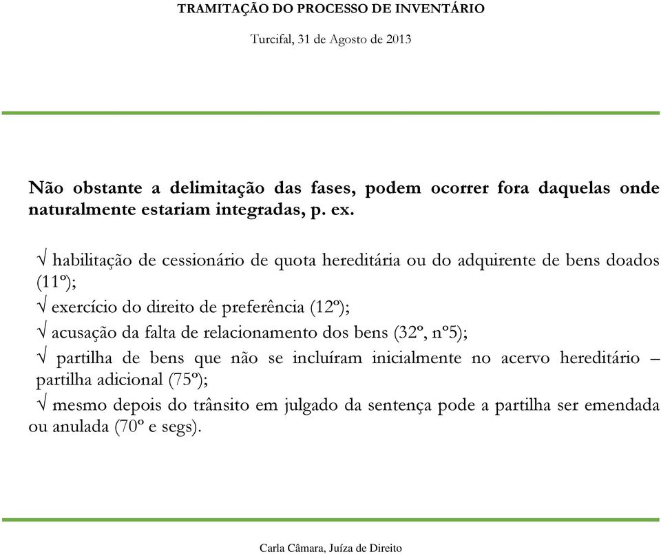 (12º); acusação da falta de relacionamento dos bens (32º, nº5); partilha de bens que não se incluíram inicialmente no acervo