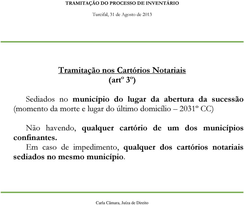 CC) Não havendo, qualquer cartório de um dos municípios confinantes.