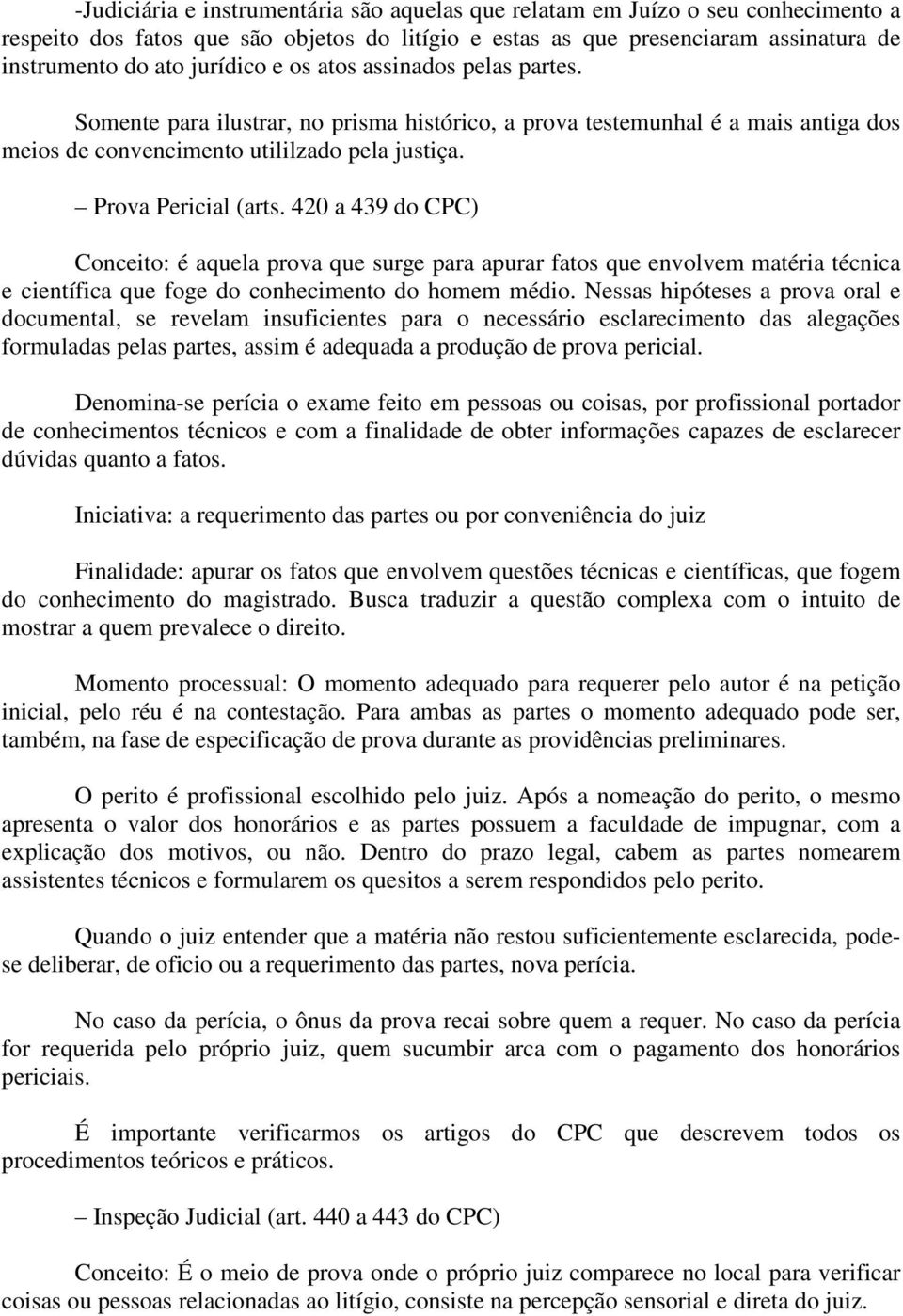 420 a 439 do CPC) Conceito: é aquela prova que surge para apurar fatos que envolvem matéria técnica e científica que foge do conhecimento do homem médio.