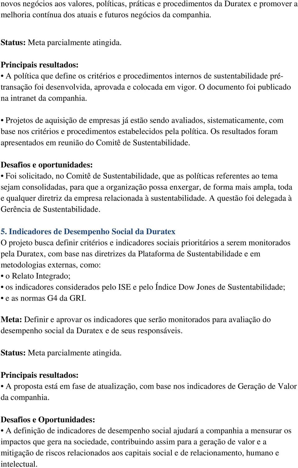 Projetos de aquisição de empresas já estão sendo avaliados, sistematicamente, com base nos critérios e procedimentos estabelecidos pela política.