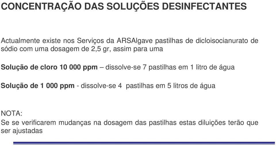 dissolve-se 7 pastilhas em 1 litro de água Solução de 1 000 ppm - dissolve-se 4 pastilhas em 5