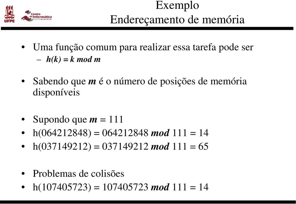 Supondo que m = 111 h(064212848) = 064212848 mod 111 = 14 h(037149212) =