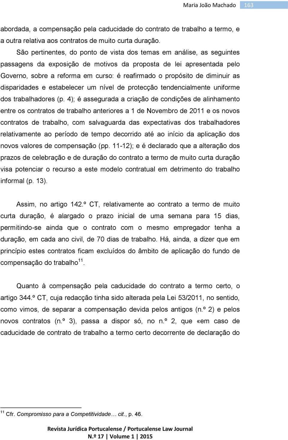 de diminuir as disparidades e estabelecer um nível de protecção tendencialmente uniforme dos trabalhadores (p.