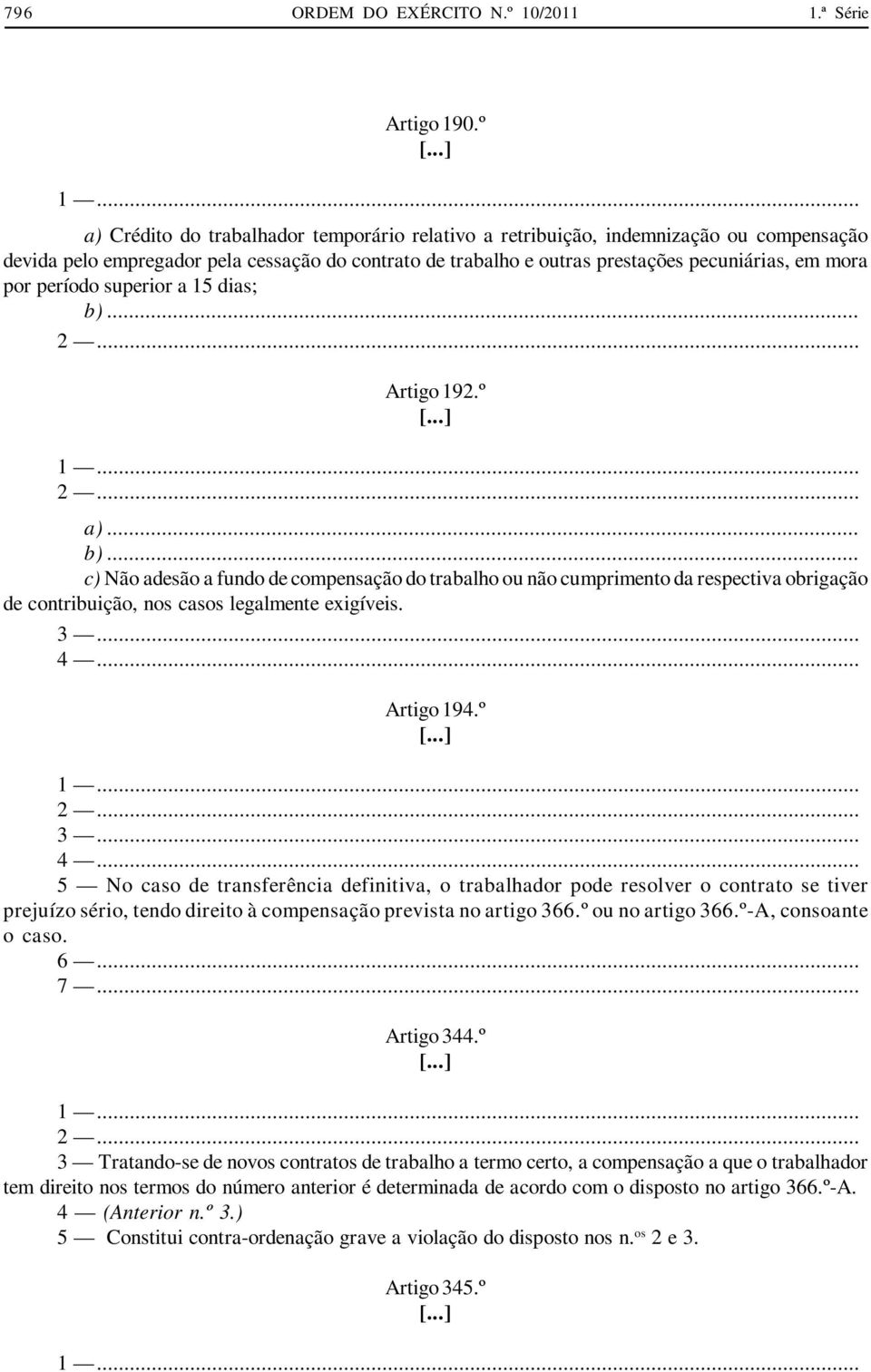 período superior a 15 dias; b)... 2... Artigo 192.º [...] 1... 2... a)... b)... c) Não adesão a fundo de compensação do trabalho ou não cumprimento da respectiva obrigação de contribuição, nos casos legalmente exigíveis.