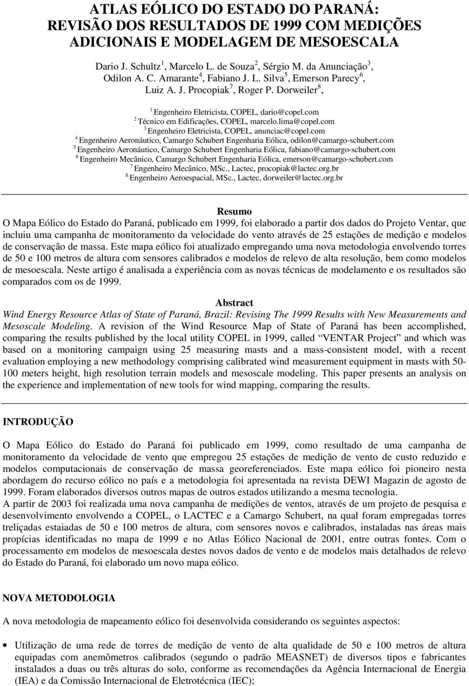 com 3 Engenheiro Eletricista, COPEL, anunciac@copel.com 4 Engenheiro Aeronáutico, Camargo Schubert Engenharia Eólica, odilon@camargo-schubert.