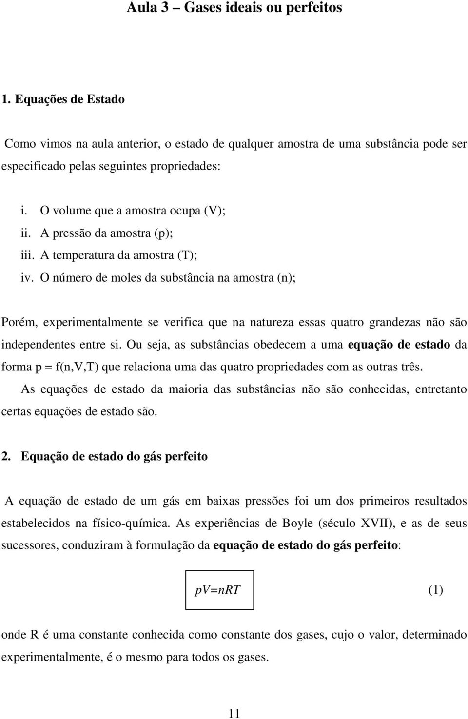 O úmero de moles da substâcia a amostra (); Porém, eperimetalmete se verifica que a atureza essas quatro gradezas ão são idepedetes etre si.