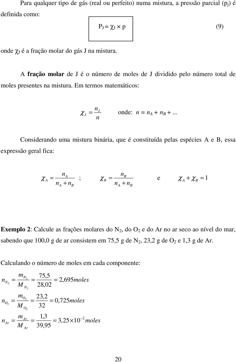 .. Cosiderado uma mistura biária, que é costituída pelas espécies A e B, essa epressão geral fica: A χ A ; A + B B χ B e A + B A + B χ χ Eemplo : Calcule as frações molares do