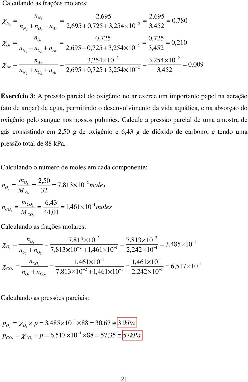 Calcule a pressão parcial de uma amostra de gás cosistido em,50 g de oigêio e 6,4 g de dióido de carboo, e tedo uma pressão total de 88 kpa.