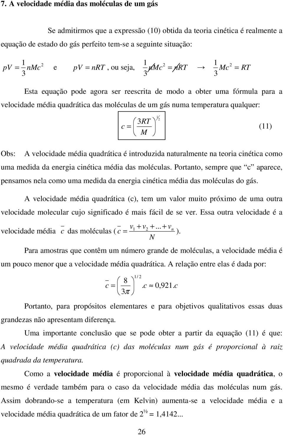 média quadrática é itroduzida aturalmete a teoria ciética como uma medida da eergia ciética média das moléculas.