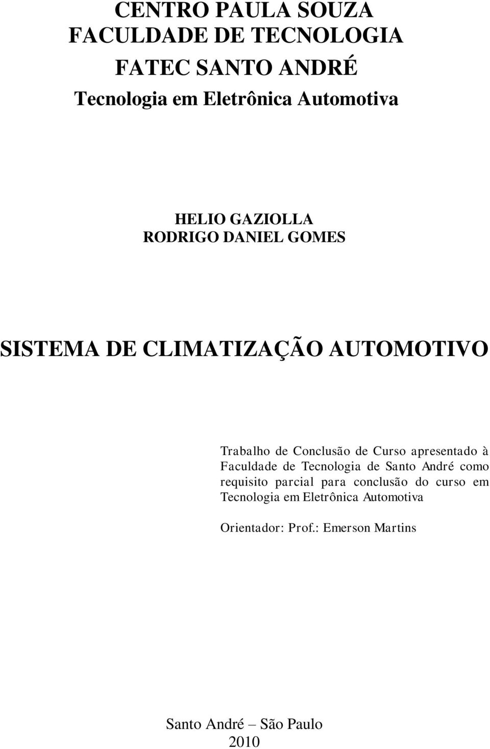 Curso apresentado à Faculdade de Tecnologia de Santo André como requisito parcial para conclusão do