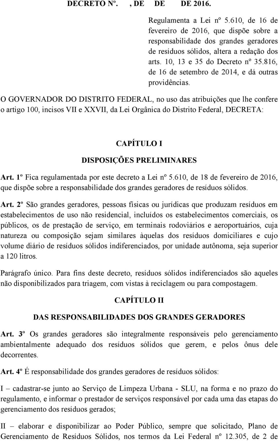 O GOVERNADOR DO DISTRITO FEDERAL, no uso das atribuições que lhe confere o artigo 100, incisos VII e XXVII, da Lei Orgânica do Distrito Federal, DECRETA: CAPÍTULO I DISPOSIÇÕES PRELIMINARES Art.