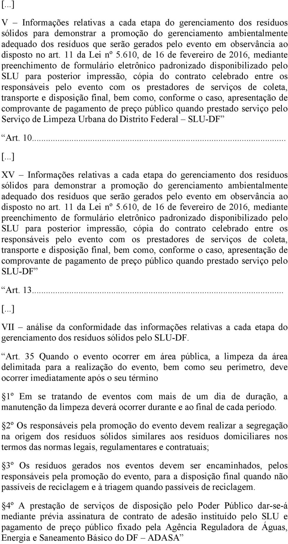 610, de 16 de fevereiro de 2016, mediante preenchimento de formulário eletrônico padronizado disponibilizado pelo SLU para posterior impressão, cópia do contrato celebrado entre os responsáveis pelo